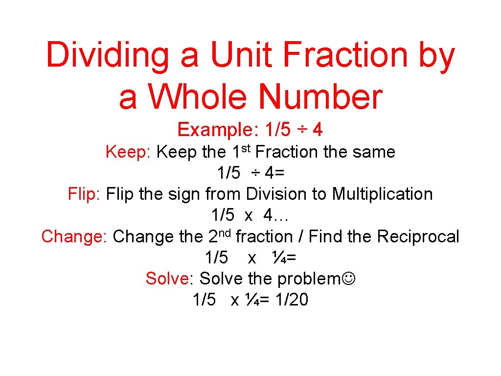 Dividing a Unit Fraction by a Whole Number Example: 1/5 ÷ 4 Keep: Keep