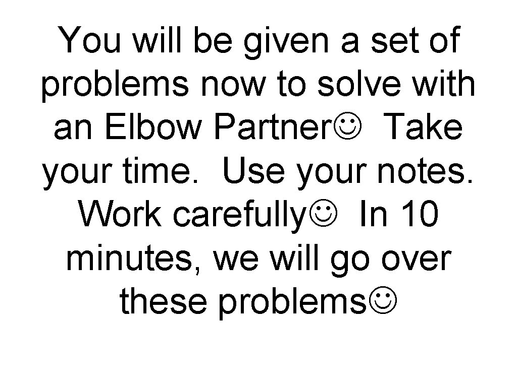 You will be given a set of problems now to solve with an Elbow
