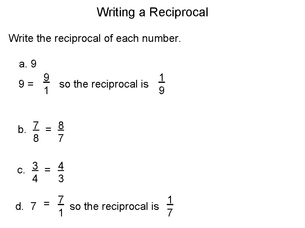 Writing a Reciprocal Write the reciprocal of each number. a. 9 9 1 9=