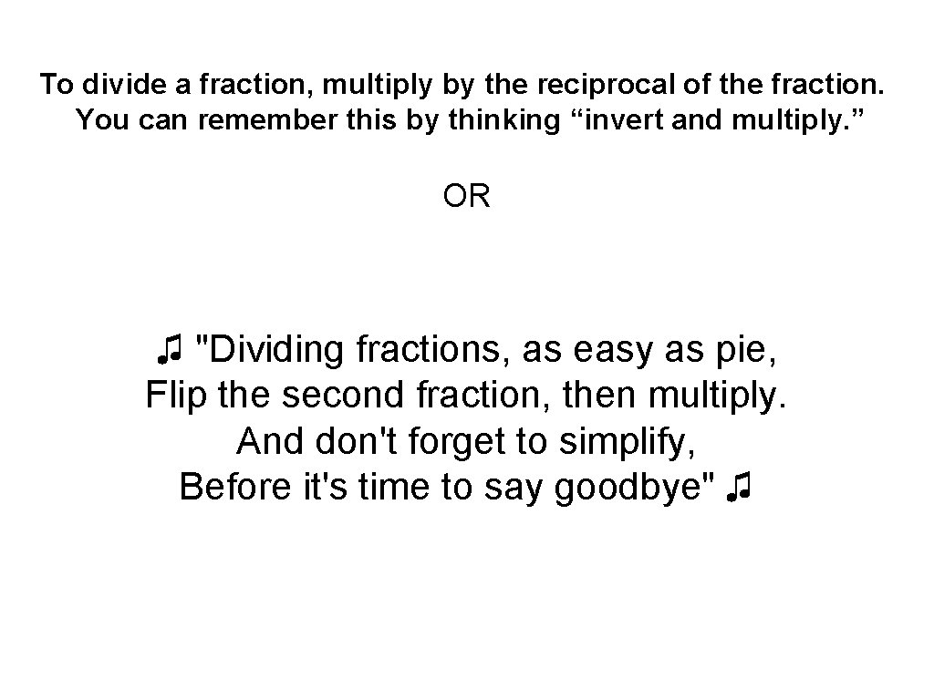 To divide a fraction, multiply by the reciprocal of the fraction. You can remember