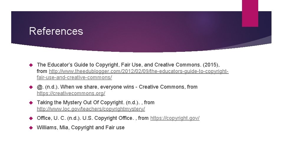 References The Educator’s Guide to Copyright, Fair Use, and Creative Commons. (2015), from http: