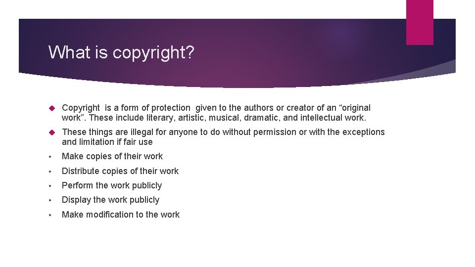 What is copyright? Copyright is a form of protection given to the authors or