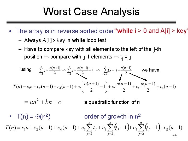Worst Case Analysis • The array is in reverse sorted order “while i >