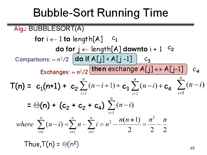 Bubble-Sort Running Time Alg. : BUBBLESORT(A) for i 1 to length[A] c 1 do