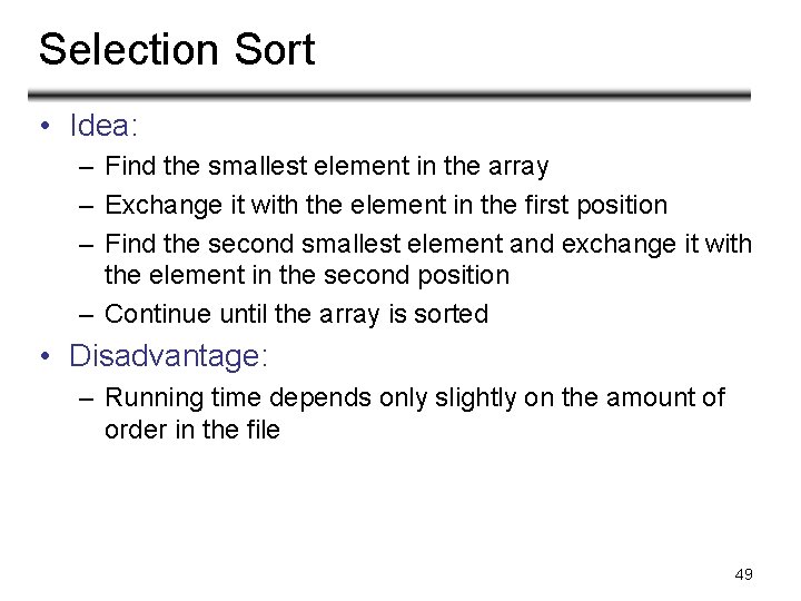 Selection Sort • Idea: – Find the smallest element in the array – Exchange