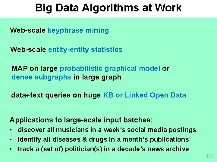 Big Data Algorithms at Work Web-scale keyphrase mining Web-scale entity-entity statistics MAP on large