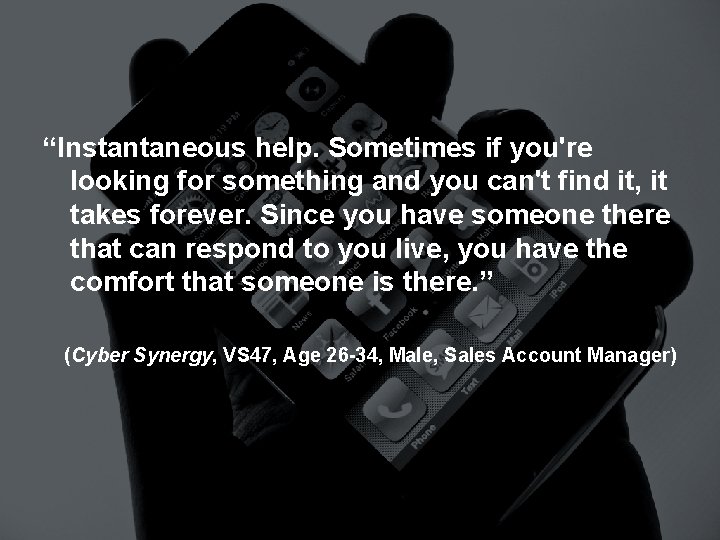 “Instantaneous help. Sometimes if you're looking for something and you can't find it, it