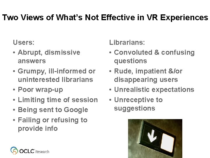 Two Views of What’s Not Effective in VR Experiences Users: • Abrupt, dismissive answers