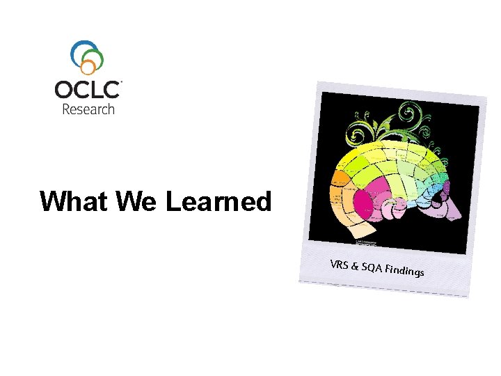 What We Learned VRS & SQA Fin dings 