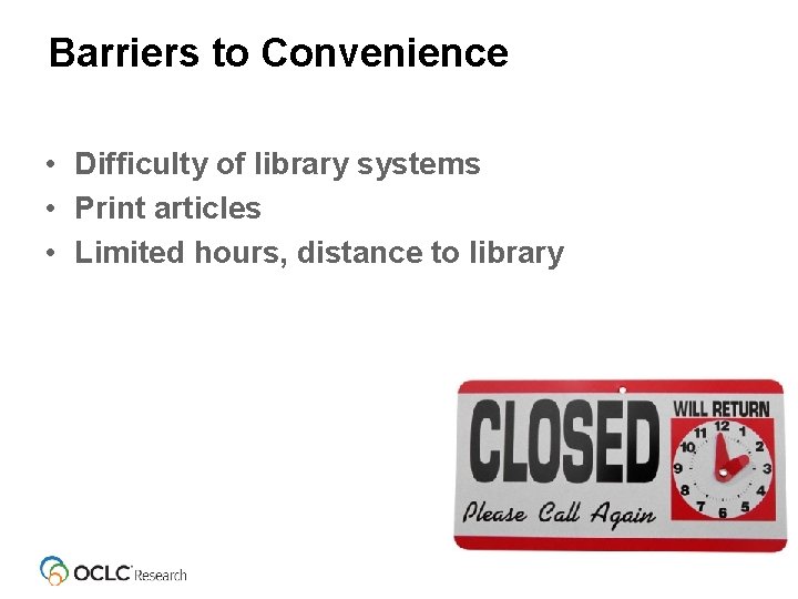 Barriers to Convenience • Difficulty of library systems • Print articles • Limited hours,