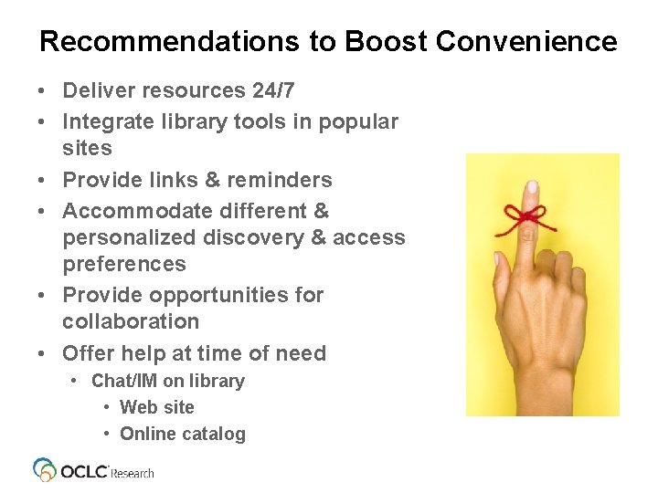 Recommendations to Boost Convenience • Deliver resources 24/7 • Integrate library tools in popular