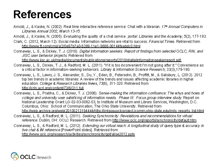 References Arnold, J. , & Kaske, N. (2002). Real time interactive reference service: Chat