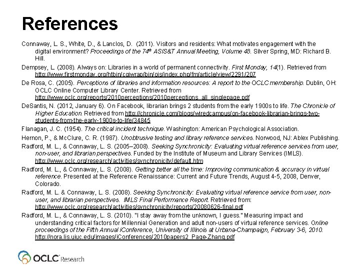 References Connaway, L. S. , White, D. , & Lanclos, D. (2011). Visitors and