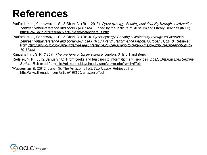 References Radford, M. L. , Connaway, L. S. , & Shah, C. (2011 -2013).
