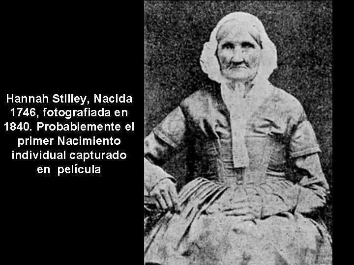 Hannah Stilley, Nacida 1746, fotografiada en 1840. Probablemente el primer Nacimiento individual capturado en