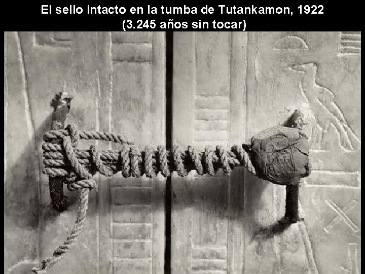 El sello intacto en la tumba de Tutankamon, 1922 (3. 245 años sin tocar)