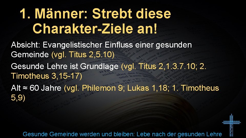 1. Männer: Strebt diese Charakter-Ziele an! Absicht: Evangelistischer Einfluss einer gesunden Gemeinde (vgl. Titus