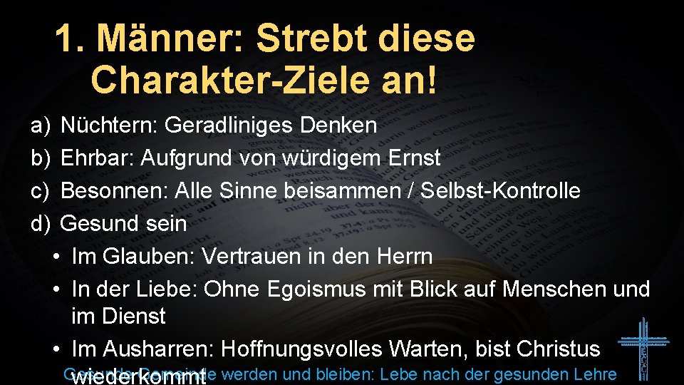 1. Männer: Strebt diese Charakter-Ziele an! a) b) c) d) Nüchtern: Geradliniges Denken Ehrbar: