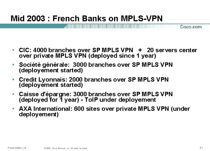 Mid 2003 : French Banks on MPLS-VPN • CIC: 4000 branches over SP MPLS