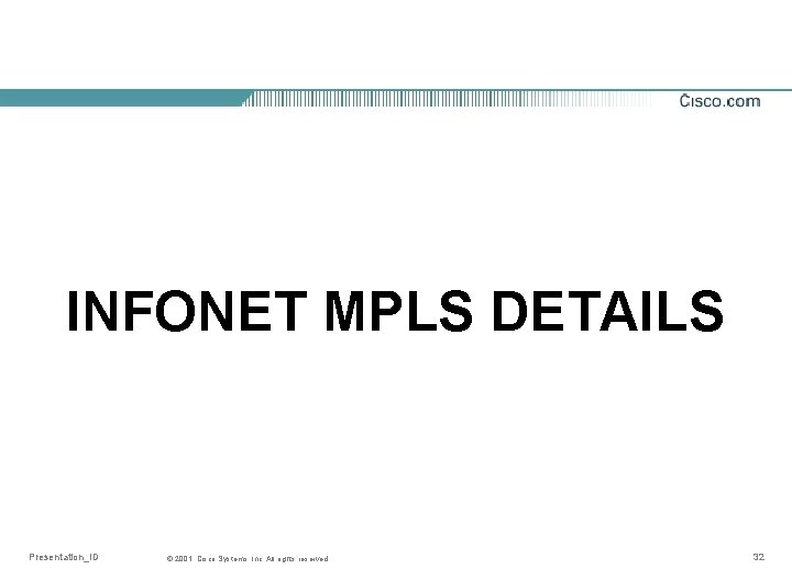 INFONET MPLS DETAILS Presentation_ID © 2001, Cisco Systems, Inc. All rights reserved. 32 