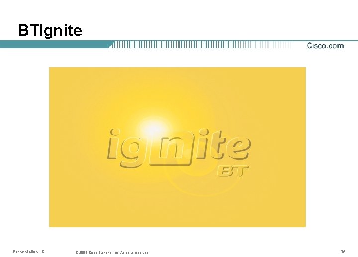 BTIgnite Presentation_ID © 2001, Cisco Systems, Inc. All rights reserved. 36 