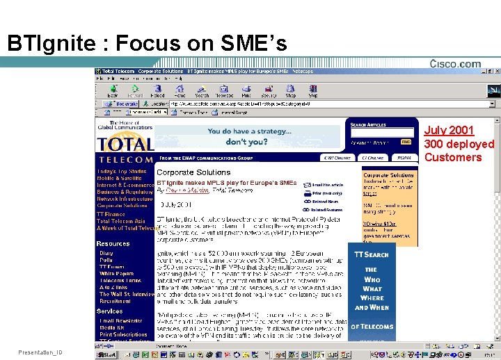 BTIgnite : Focus on SME’s July 2001 300 deployed Customers Presentation_ID © 2001, Cisco