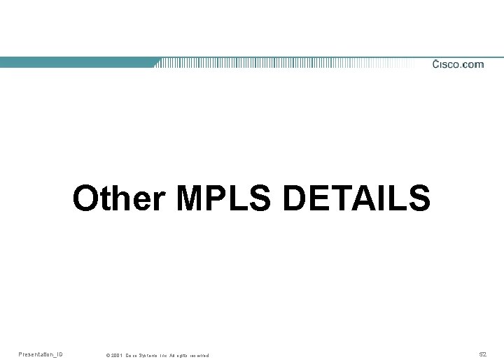 Other MPLS DETAILS Presentation_ID © 2001, Cisco Systems, Inc. All rights reserved. 52 