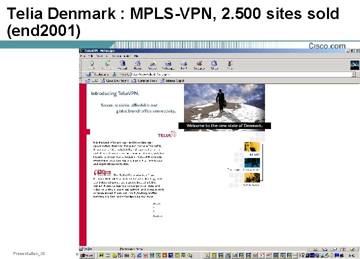 Telia Denmark : MPLS-VPN, 2. 500 sites sold (end 2001) Presentation_ID © 2001, Cisco