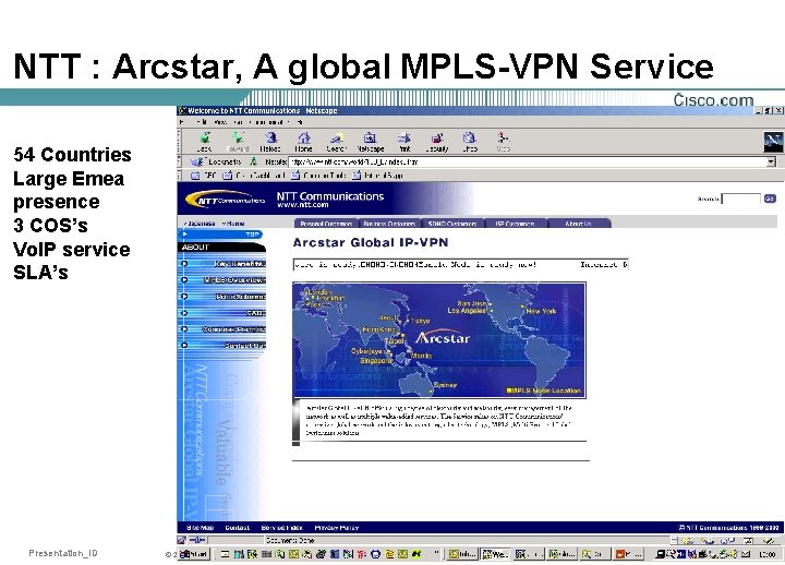 NTT : Arcstar, A global MPLS-VPN Service 54 Countries Large Emea presence 3 COS’s