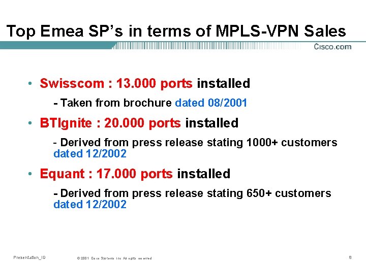 Top Emea SP’s in terms of MPLS-VPN Sales • Swisscom : 13. 000 ports