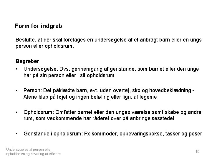 Form for indgreb Beslutte, at der skal foretages en undersøgelse af et anbragt barn