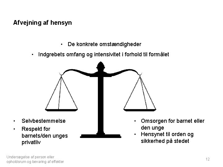 Afvejning af hensyn • De konkrete omstændigheder • Indgrebets omfang og intensivitet i forhold