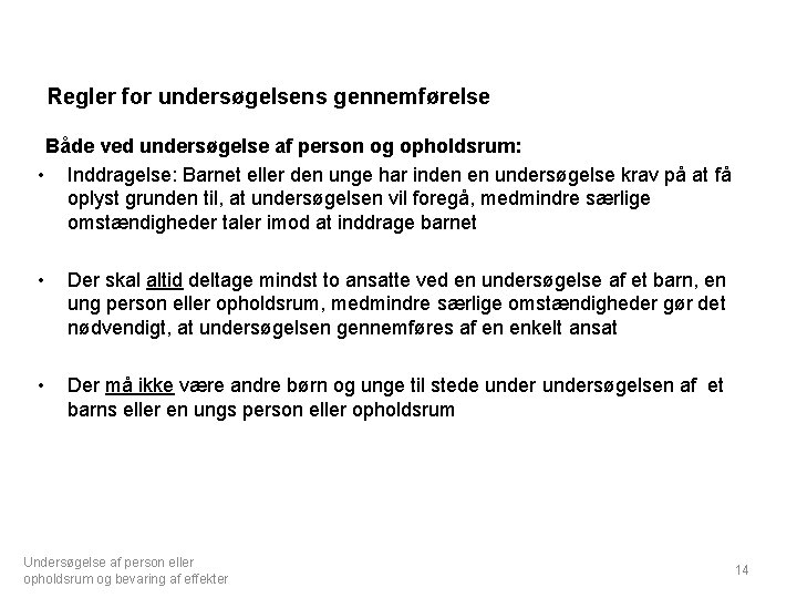 Regler for undersøgelsens gennemførelse Både ved undersøgelse af person og opholdsrum: • Inddragelse: Barnet