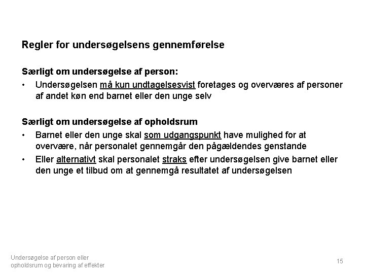 Regler for undersøgelsens gennemførelse Særligt om undersøgelse af person: • Undersøgelsen må kun undtagelsesvist