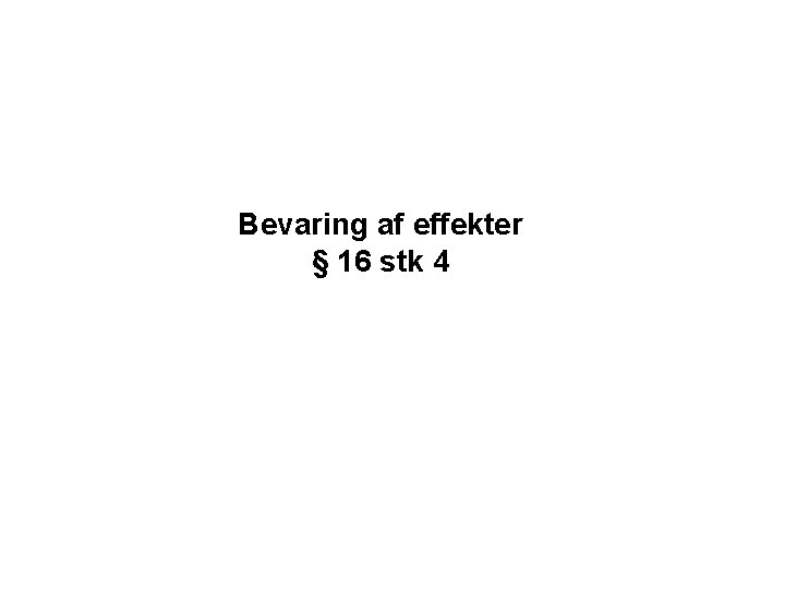 Bevaring af effekter § 16 stk 4 