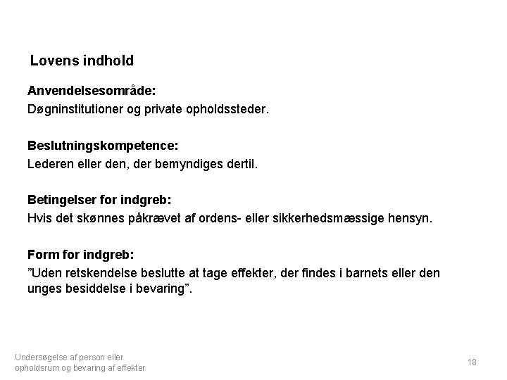 Lovens indhold Anvendelsesområde: Døgninstitutioner og private opholdssteder. Beslutningskompetence: Lederen eller den, der bemyndiges dertil.