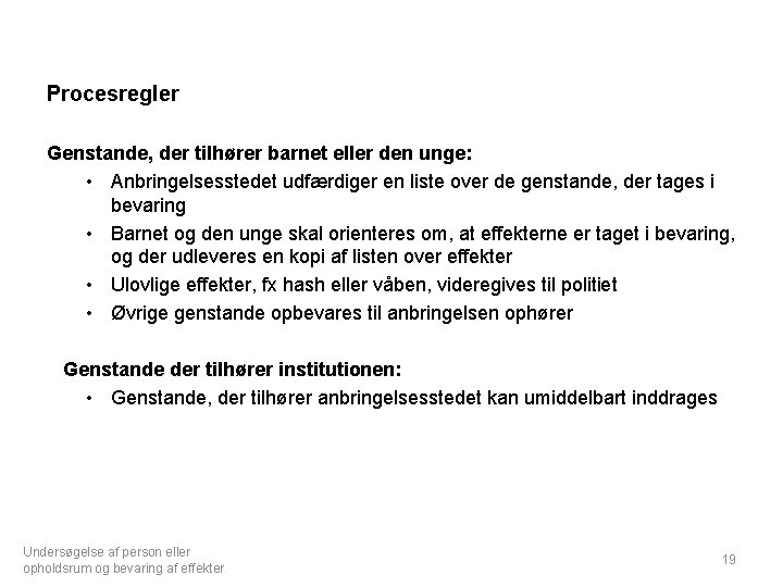 Procesregler Genstande, der tilhører barnet eller den unge: • Anbringelsesstedet udfærdiger en liste over