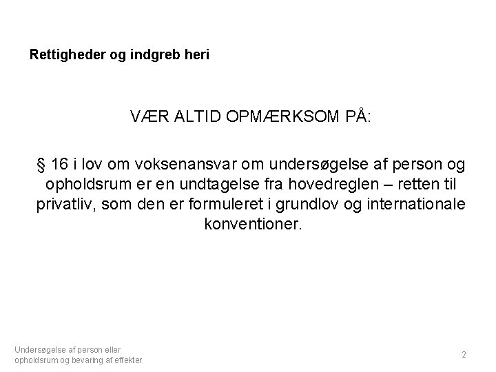 Rettigheder og indgreb heri VÆR ALTID OPMÆRKSOM PÅ: § 16 i lov om voksenansvar