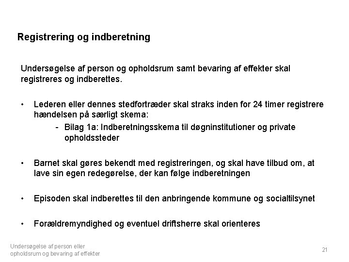 Registrering og indberetning Undersøgelse af person og opholdsrum samt bevaring af effekter skal registreres