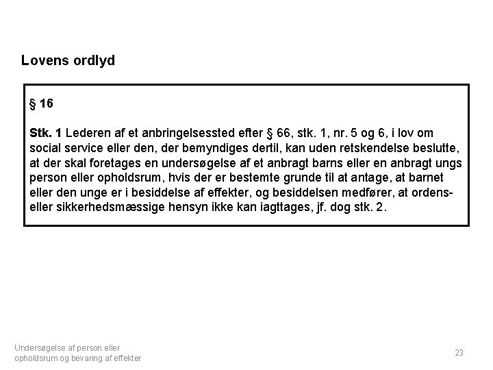 Lovens ordlyd § 16 Stk. 1 Lederen af et anbringelsessted efter § 66, stk.