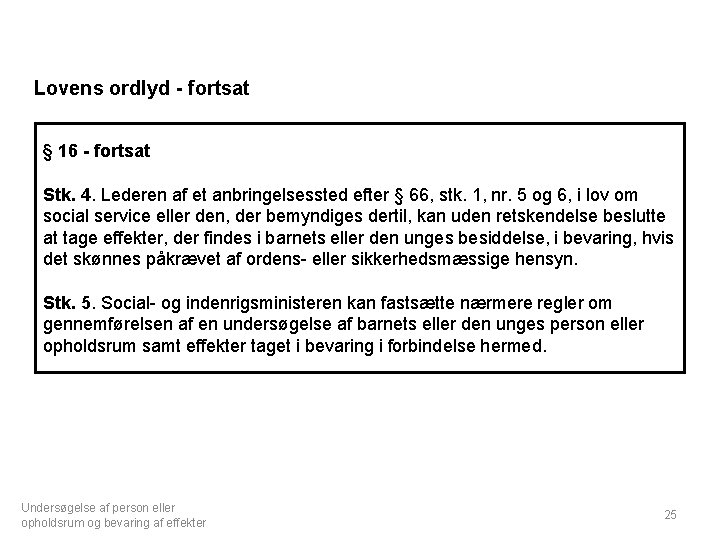 Lovens ordlyd - fortsat § 16 - fortsat Stk. 4. Lederen af et anbringelsessted