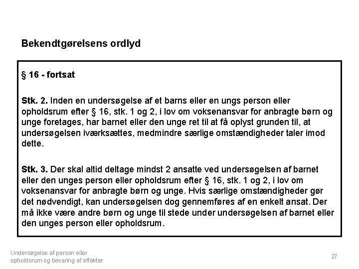 Bekendtgørelsens ordlyd § 16 - fortsat Stk. 2. Inden en undersøgelse af et barns