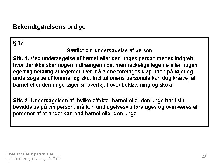 Bekendtgørelsens ordlyd § 17 Særligt om undersøgelse af person Stk. 1. Ved undersøgelse af