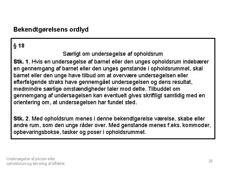 Bekendtgørelsens ordlyd § 18 Særligt om undersøgelse af opholdsrum Stk. 1. Hvis en undersøgelse