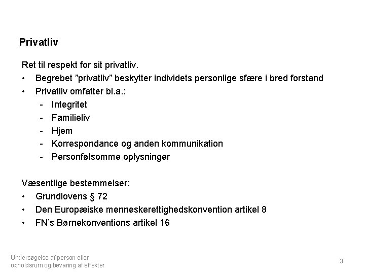 Privatliv Ret til respekt for sit privatliv. • Begrebet ”privatliv” beskytter individets personlige sfære
