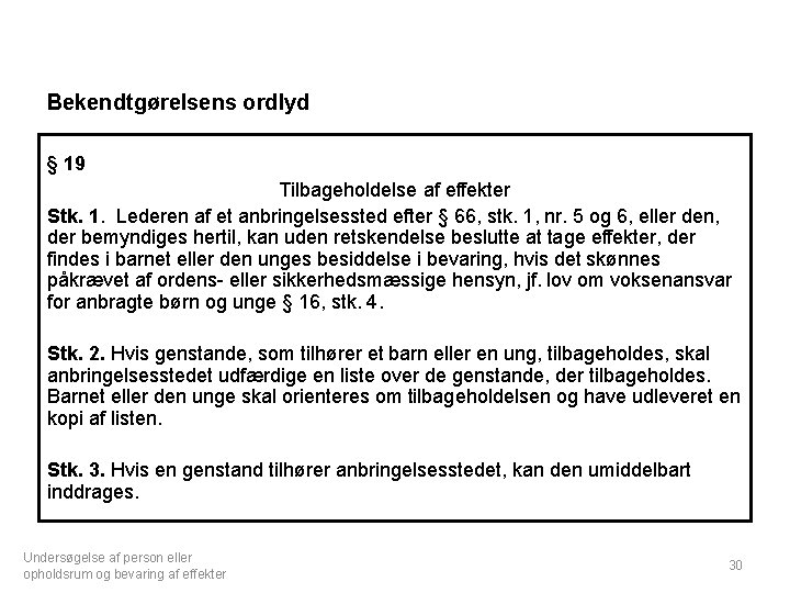 Bekendtgørelsens ordlyd § 19 Tilbageholdelse af effekter Stk. 1. Lederen af et anbringelsessted efter