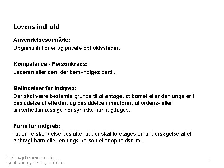 Lovens indhold Anvendelsesområde: Døgninstitutioner og private opholdssteder. Kompetence - Personkreds: Lederen eller den, der