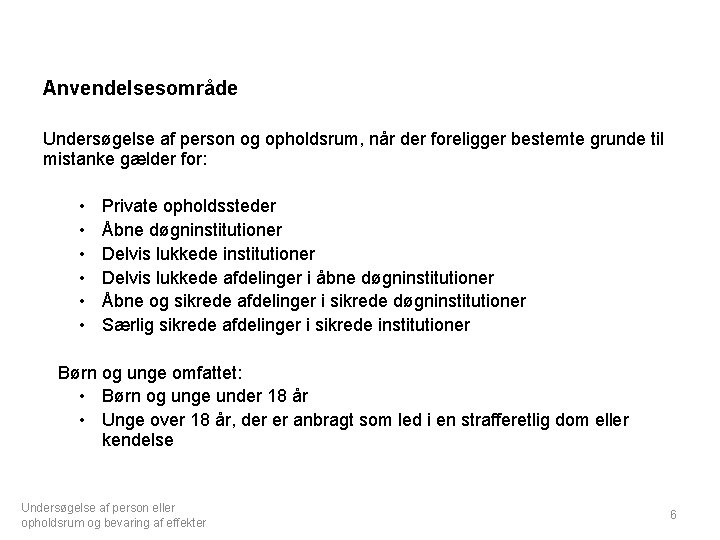 Anvendelsesområde Undersøgelse af person og opholdsrum, når der foreligger bestemte grunde til mistanke gælder