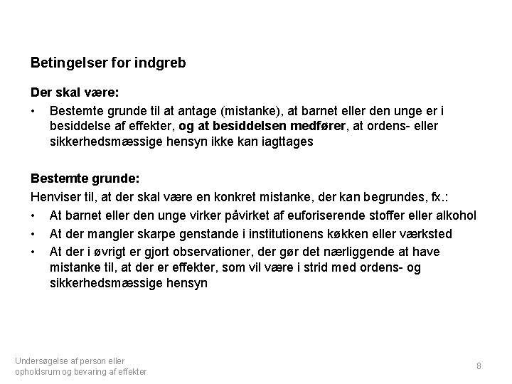 Betingelser for indgreb Der skal være: • Bestemte grunde til at antage (mistanke), at
