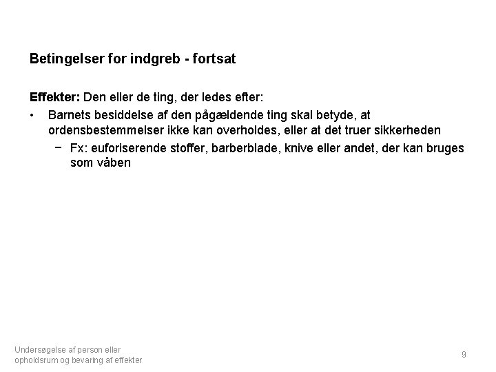 Betingelser for indgreb - fortsat Effekter: Den eller de ting, der ledes efter: •